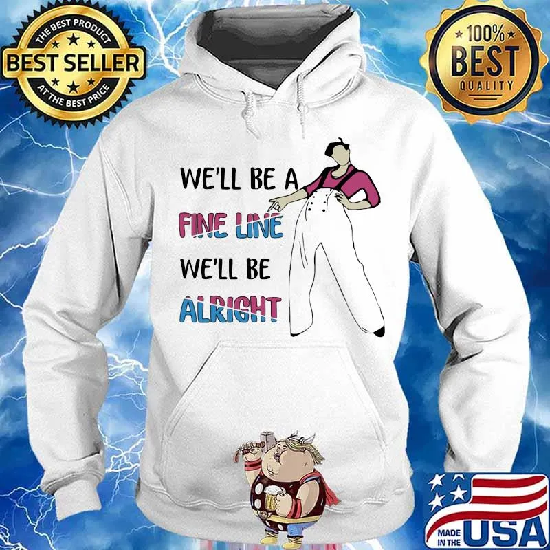 Harry styles we'll be a fine line we'll be alright s Hoodie