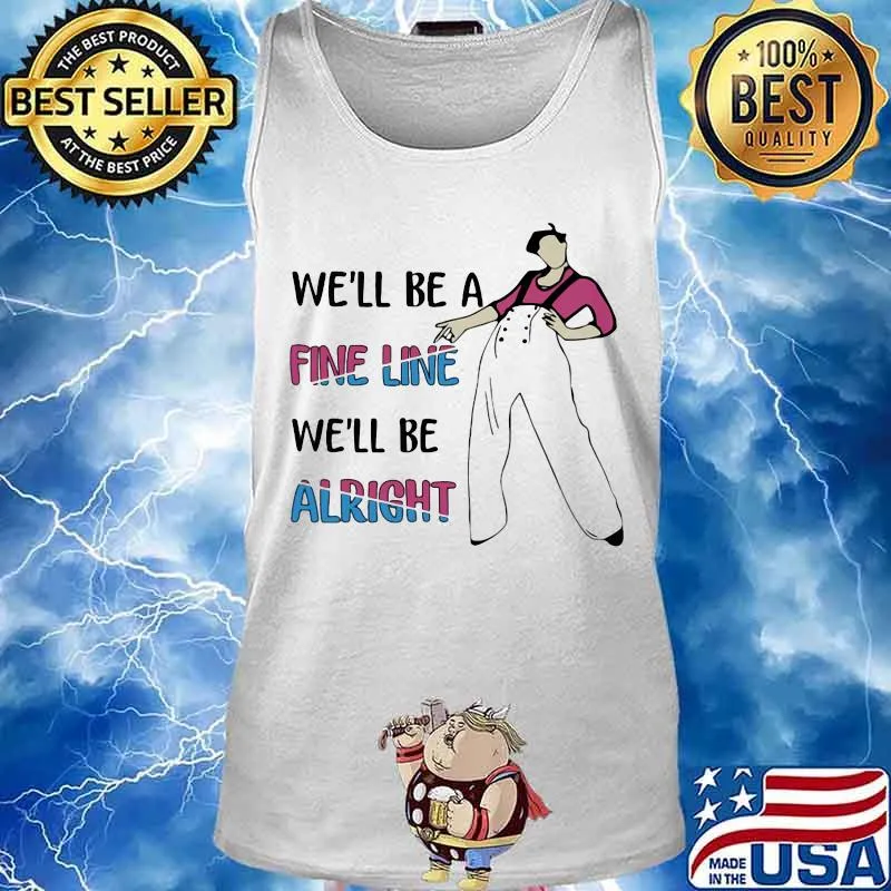 Harry styles we'll be a fine line we'll be alright s Tank top