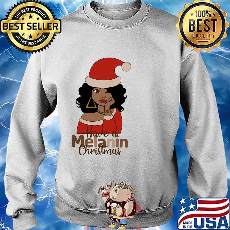 Have A Melanin Christmas Hat Santa Clause Merry Xmas Shirt Sweater