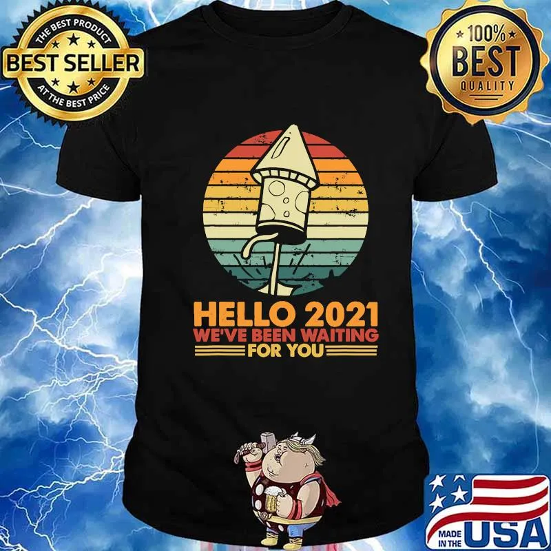 Hello 2021 We´Ve Been Waiting For You Vintage Shirt
