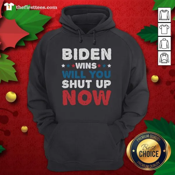 Pretty Biden Wins Will You Shut Up Now Shirt - Image 5