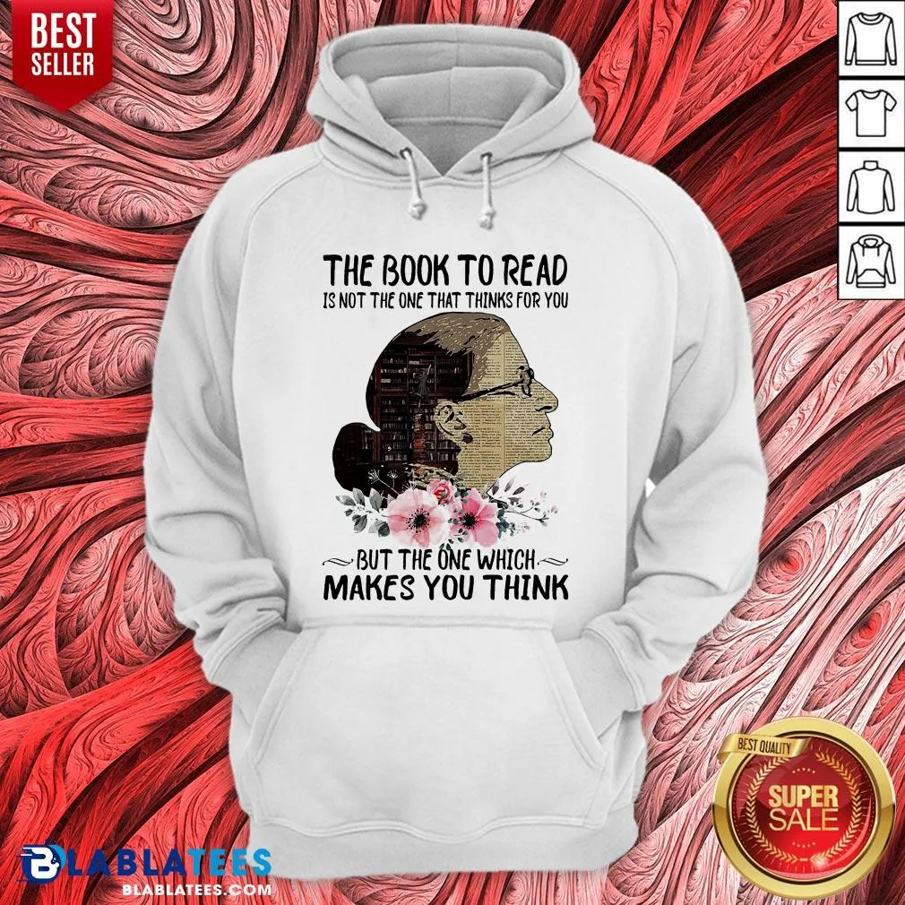 Good Ruth Bader Ginsburg The Book To Read Is Not The One That Thinks For You But The One Which Makes You Think Shirt - Image 5