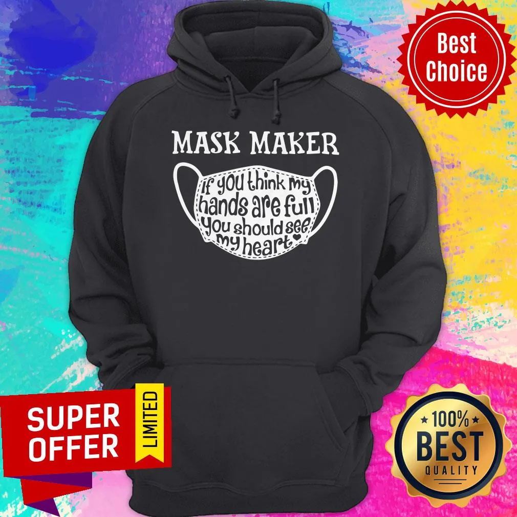 Mask Maker If You Think My Hands Are Full You Should See My Heart Shirt - Image 3