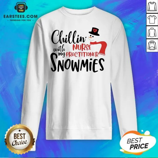 Hot Chillin With My Nurse Practitioner Snowmies Christmas Shirt - Image 5