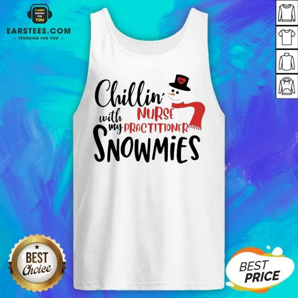 Hot Chillin With My Nurse Practitioner Snowmies Christmas Shirt - Image 4