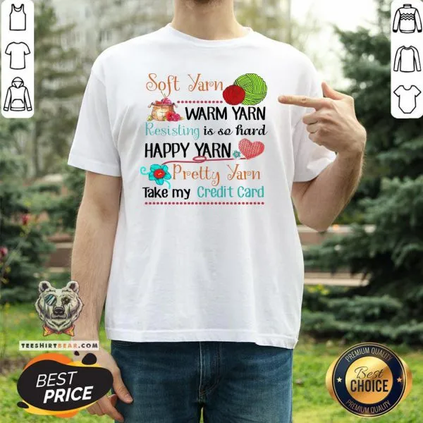 Hot Soft Yarn Warm Yarn Resisting Is So Hard Happy Yarn Pretty Yarn Take My Credit Card Shirt
