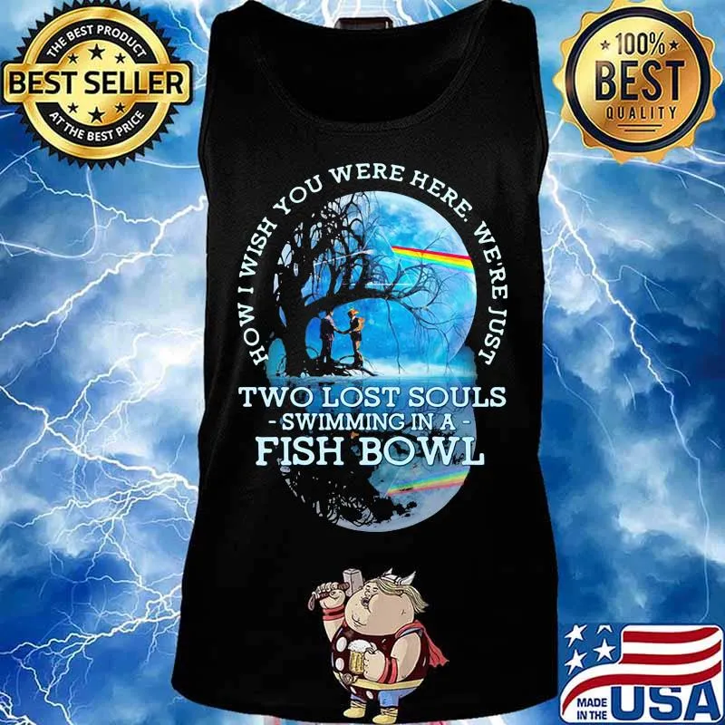 How Wish You Werw Here We’re Just Two Lost Souls Swimming In A Fish Bowl Lgbt Shirt Tank top
