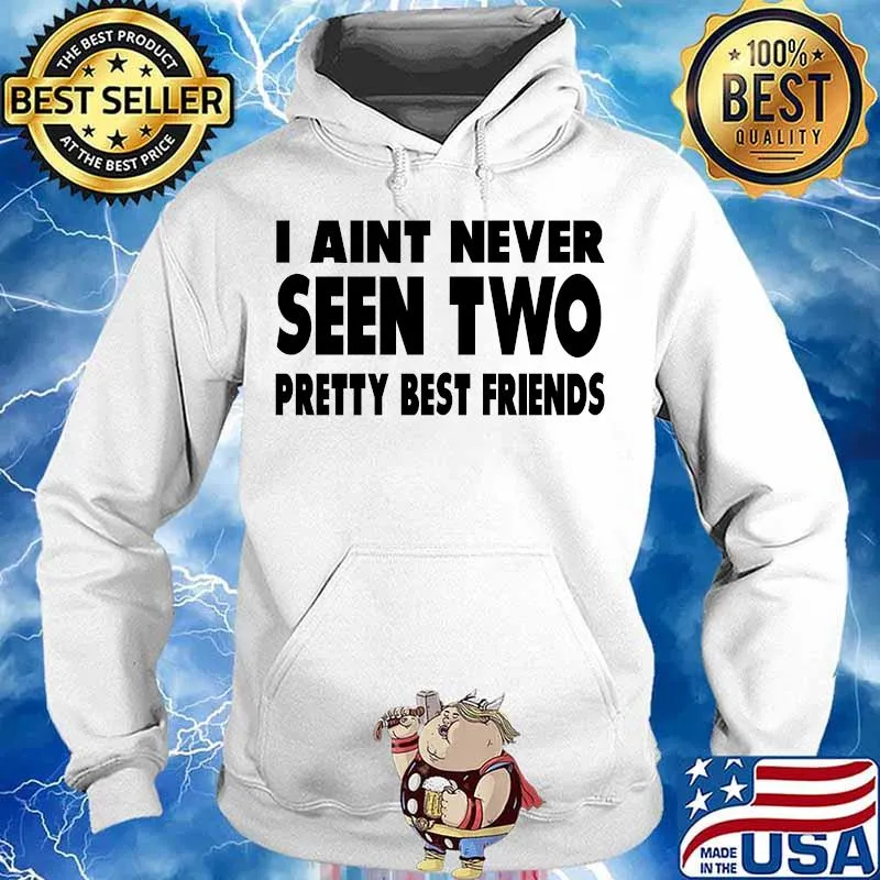 I aint never seen two pretty best friends classic s Hoodie