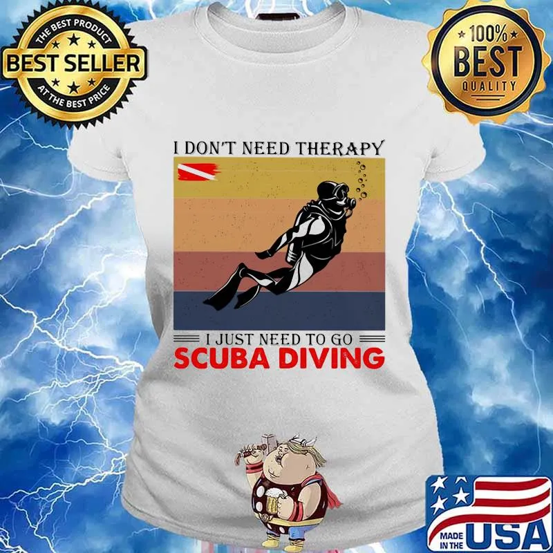 I Don’t Need Therapy I Just Need To Go Scuba Diving Vintage Shirt Ladies tee