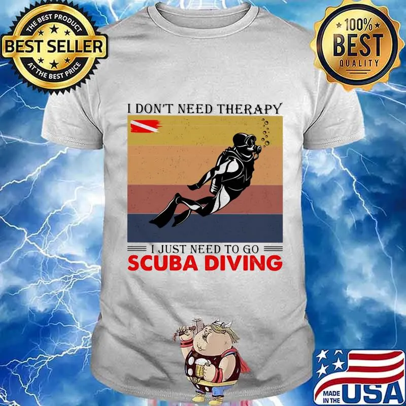 I Don’t Need Therapy I Just Need To Go Scuba Diving Vintage Shirt