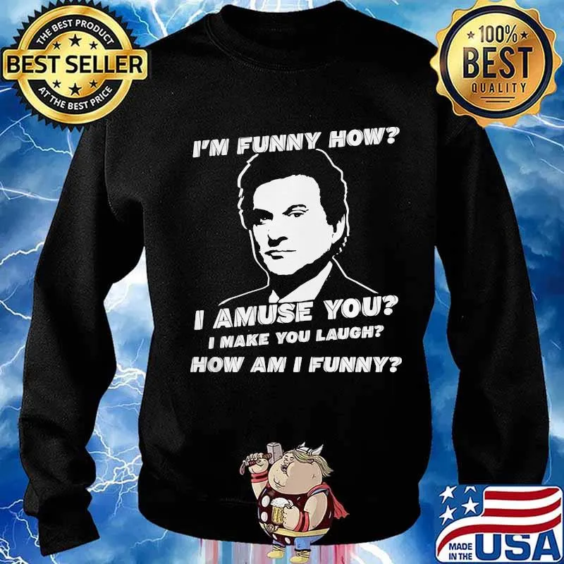 I'm funny how I amuse you I make you laugh how am I funny s Sweater