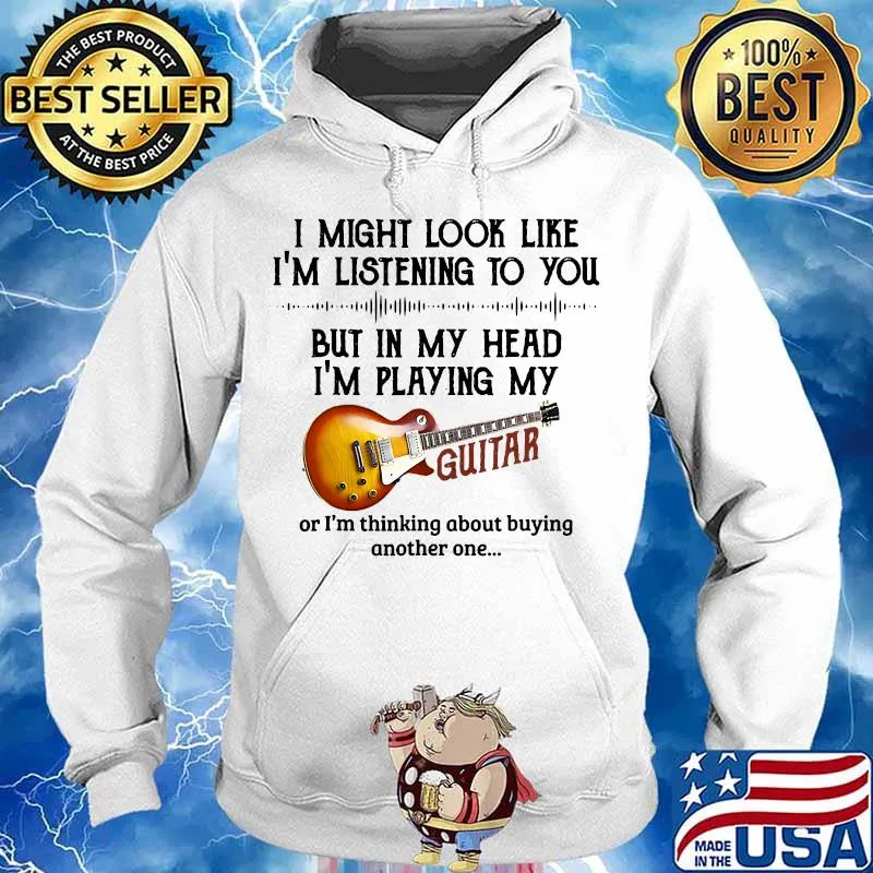 I'm listening to you but in my head i'm playing my guitar s Hoodie