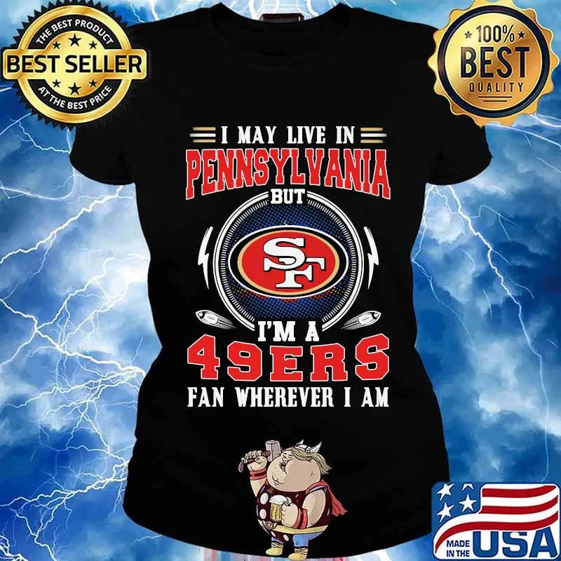 I may live in pennsylvania but i'm a san francisco 49ers fan wherever i am s Ladies tee
