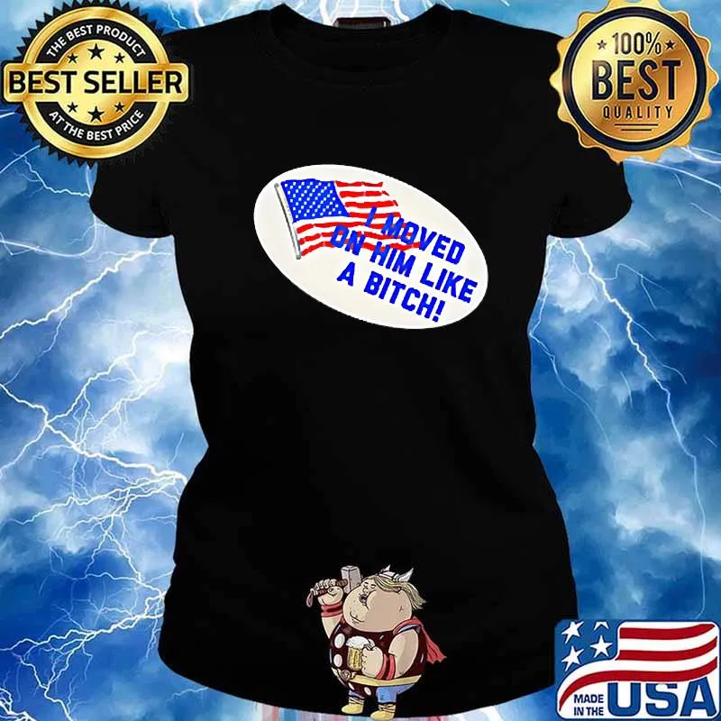 I Moved On Him Like A Bitch Funny Election 2020 Anti Trump Shirt Ladies tee