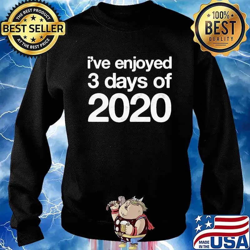 I've Enjoyed 3 Days Of 2020 Funny End Of Year New Year Shirt Sweater