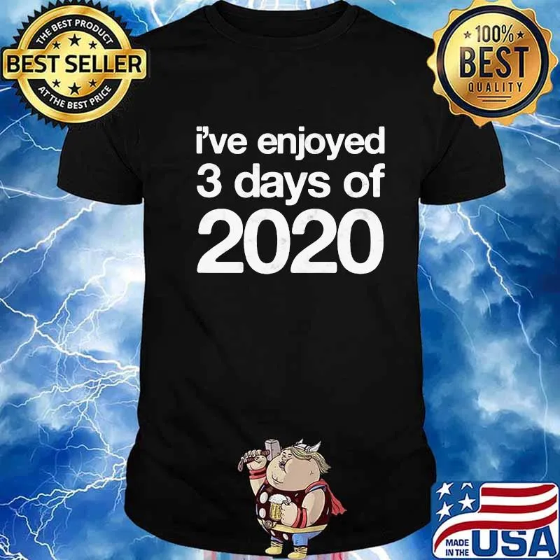 I've Enjoyed 3 Days Of 2020 Funny End Of Year New Year Shirt
