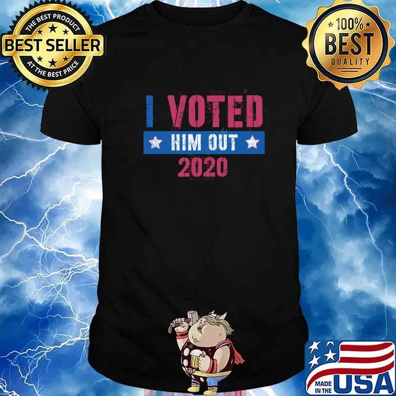 I Voted Him Out 2020 Election Victory Trump Lost Shirt