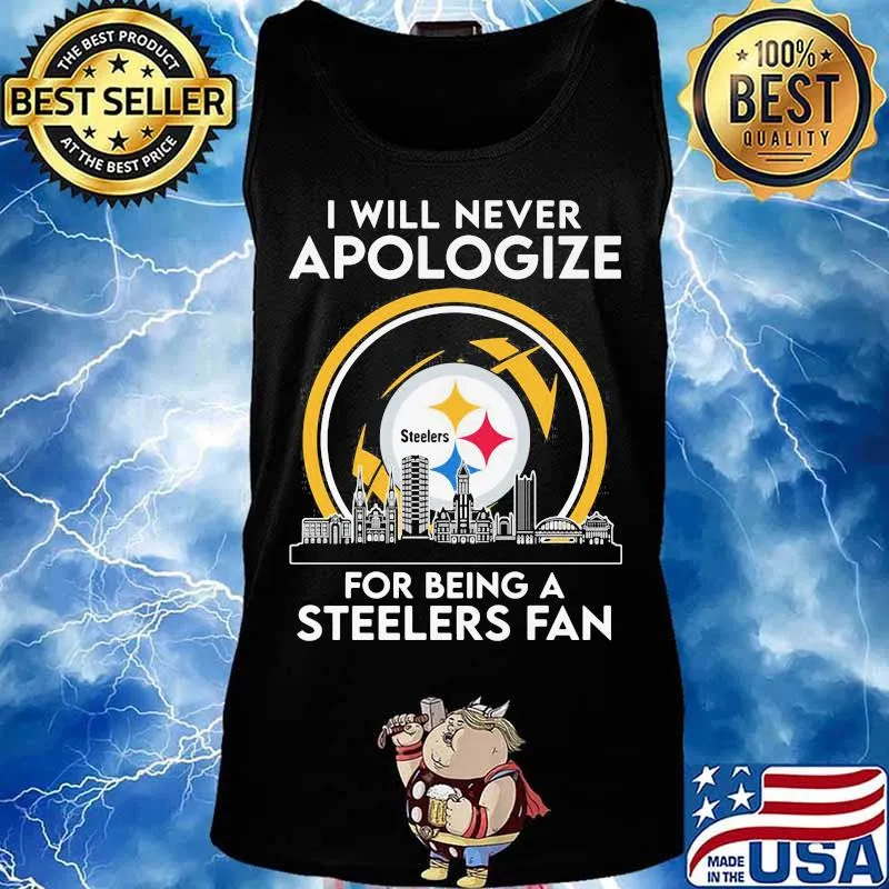 I Will Never Apologize For Being A Steelers Fan City Shirt Tank top