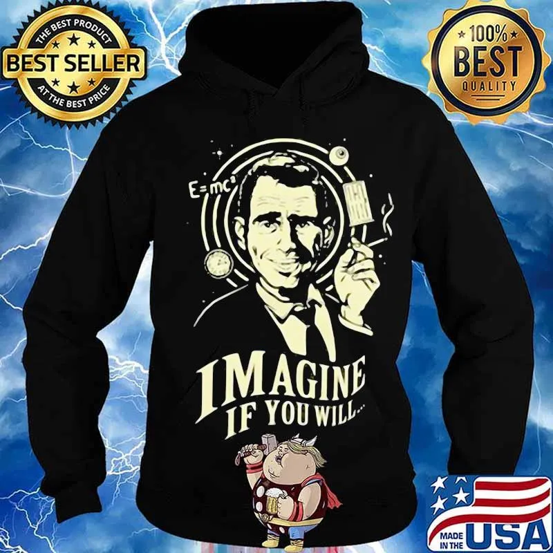 Imagine If You Will Rod Serling Shirt Hoodie