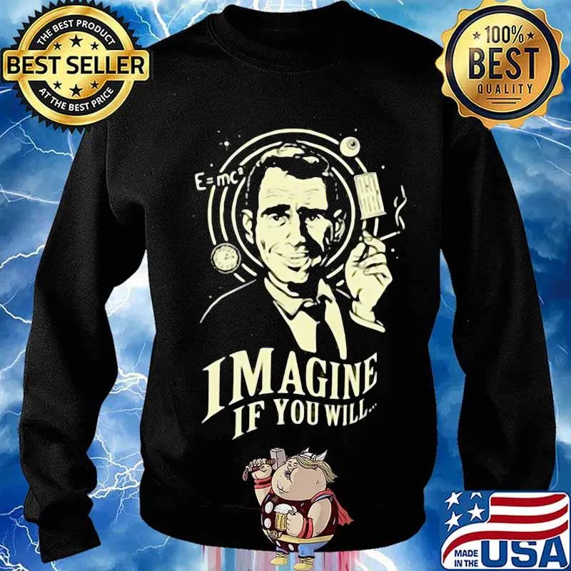 Imagine If You Will Rod Serling Shirt Sweater