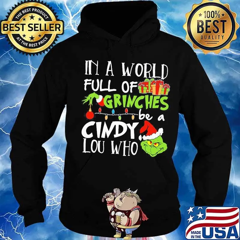 In A World Full Of Grinches Be A Cindy Lou Who Grinch Xmas Shirt Hoodie