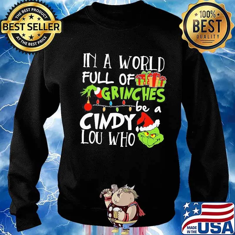 In A World Full Of Grinches Be A Cindy Lou Who Grinch Xmas Shirt Sweater