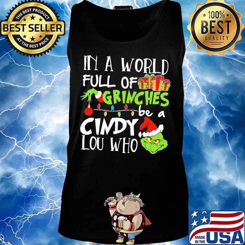 In A World Full Of Grinches Be A Cindy Lou Who Grinch Xmas Shirt Tank top