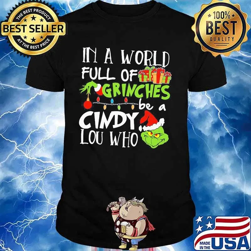 In A World Full Of Grinches Be A Cindy Lou Who Grinch Xmas Shirt