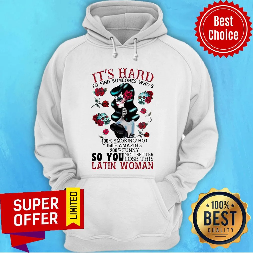 Its Hard To Find Someones Whos 100 Smoking Hot 150 Amazing 200 So You Not Better Lose This Latin Woman Shirt - Image 2