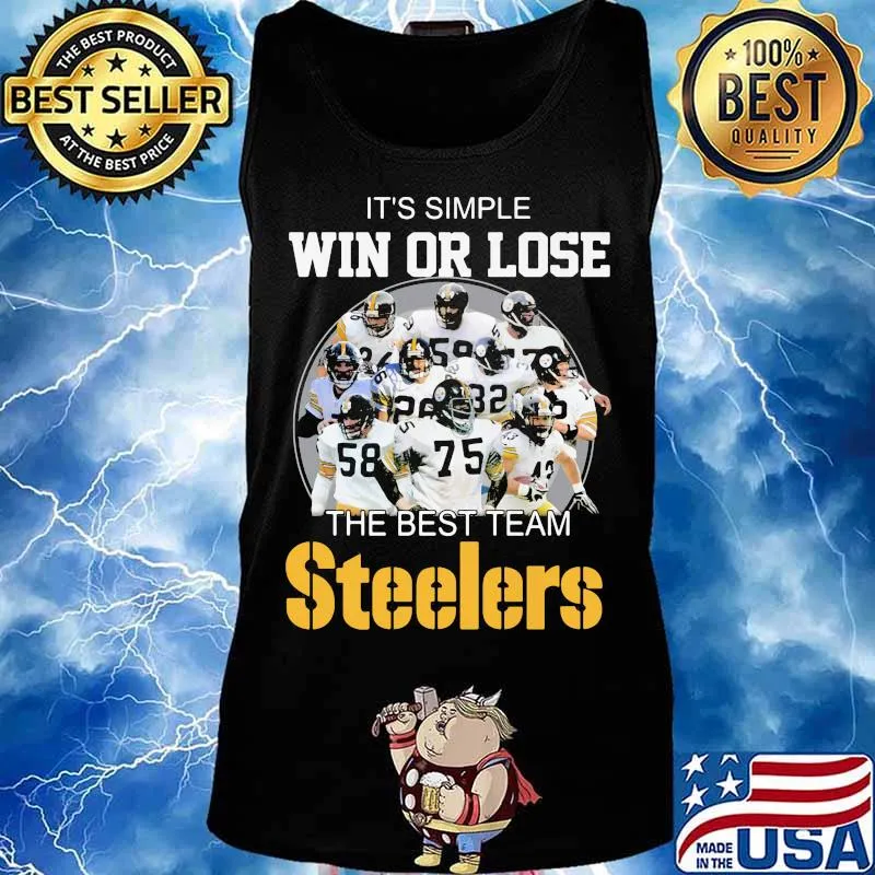 It’s Simple Win Or Lose The Best Team Steelers Football Shirt Tank top