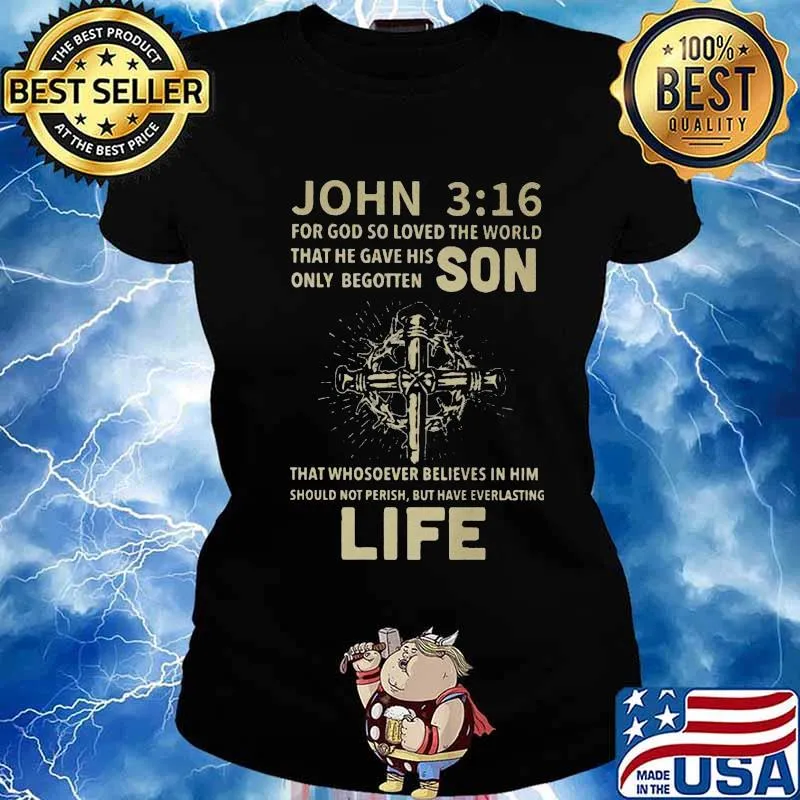 John For God So Loved The World That He Gave His Only Begotten Son Life Cross Shirt Ladies tee