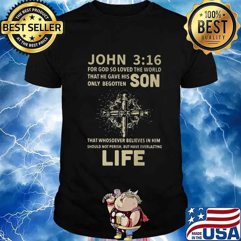John For God So Loved The World That He Gave His Only Begotten Son Life Cross Shirt