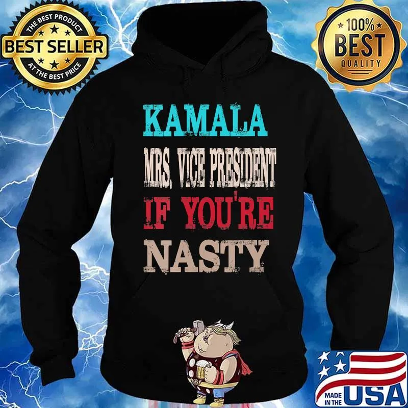Kamala harris mrs. Vice president if you're nasty s Hoodie
