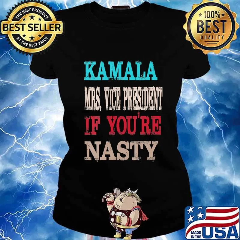 Kamala harris mrs. Vice president if you're nasty s Ladies tee