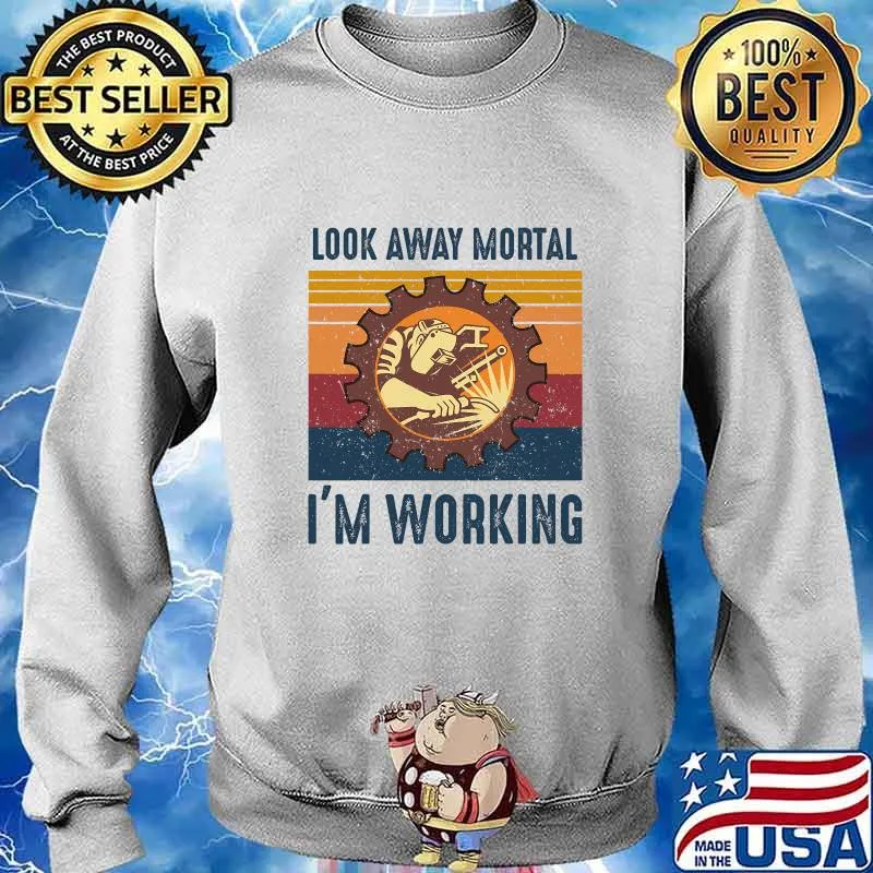 Look Away Mortal I'm Working Weld Welding Welder Vintage Shirt Sweater