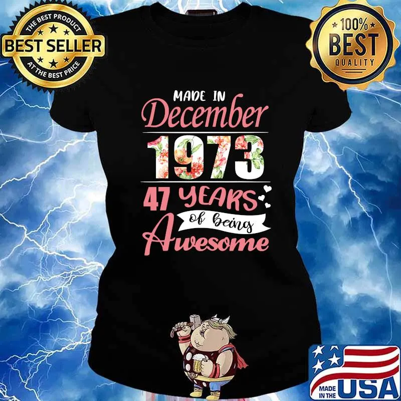 Made In December 1973 47 Years Of Being Awesome Flowers Shirt Ladies tee