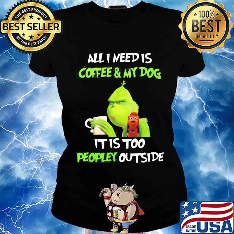 Merry christmas grinch all i need is coffee and my dog it is too peopley outside s Ladies tee