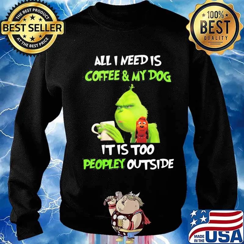 Merry christmas grinch all i need is coffee and my dog it is too peopley outside s Sweater