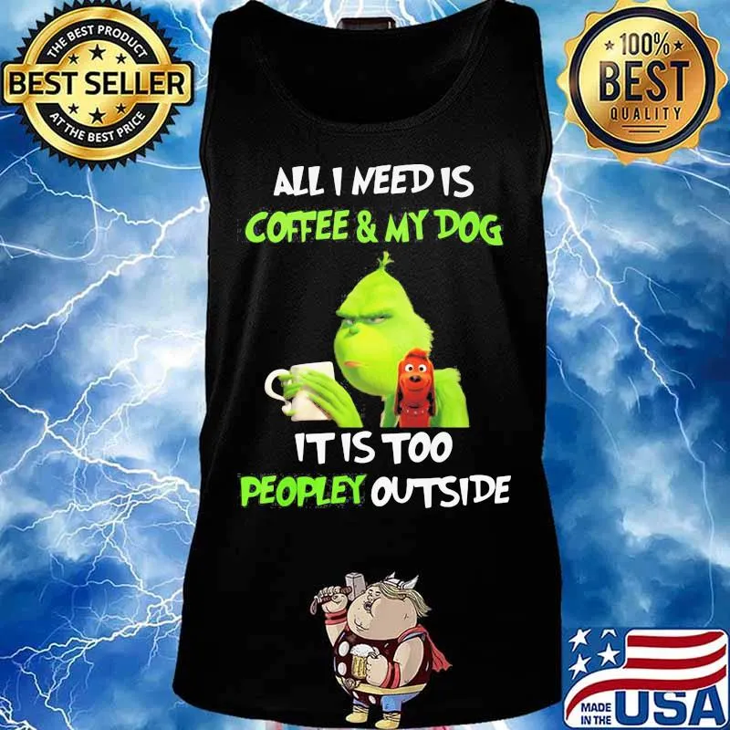 Merry christmas grinch all i need is coffee and my dog it is too peopley outside s Tank top