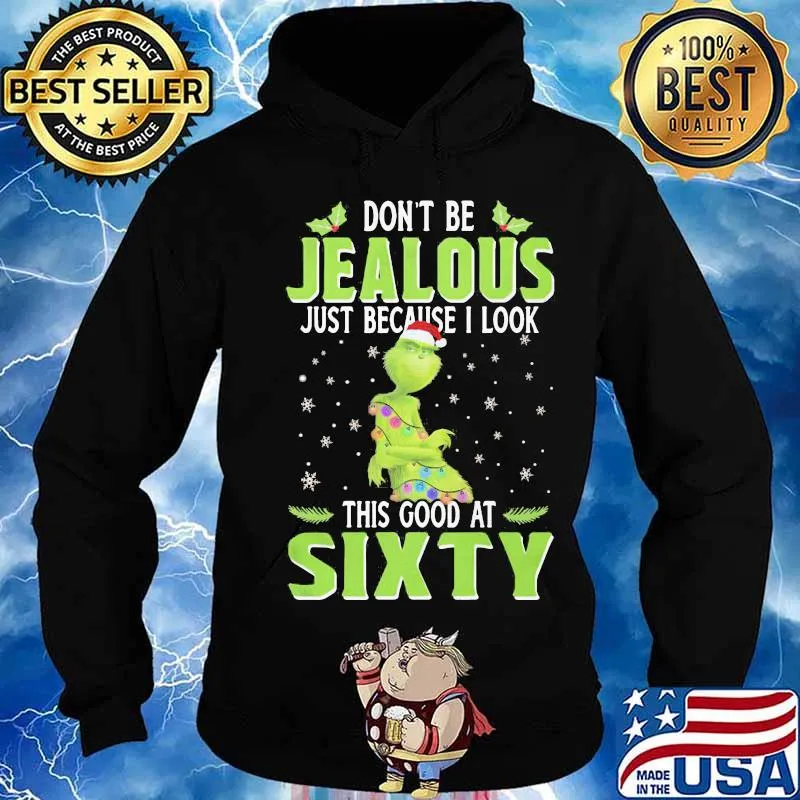 Merry christmas grinch don't be jealous just because i look this good at sixty s Hoodie