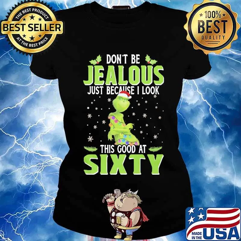 Merry christmas grinch don't be jealous just because i look this good at sixty s Ladies tee