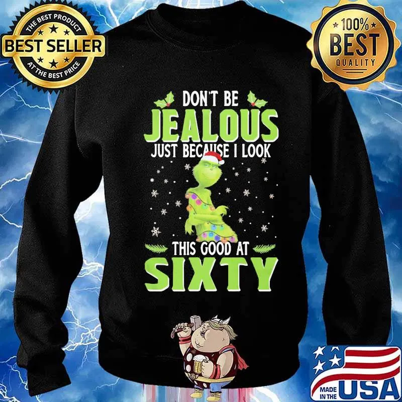 Merry christmas grinch don't be jealous just because i look this good at sixty s Sweater
