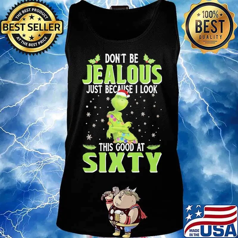Merry christmas grinch don't be jealous just because i look this good at sixty s Tank top