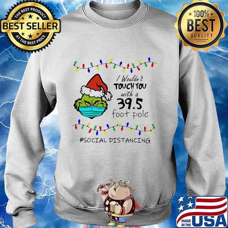 Merry christmas grinch mask i wouldn't touch you with a 39.5 foot pole social distancing s Sweater