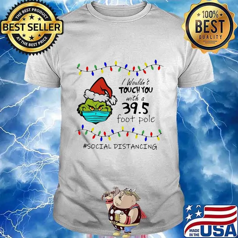 Merry christmas grinch mask i wouldn't touch you with a 39.5 foot pole social distancing shirt