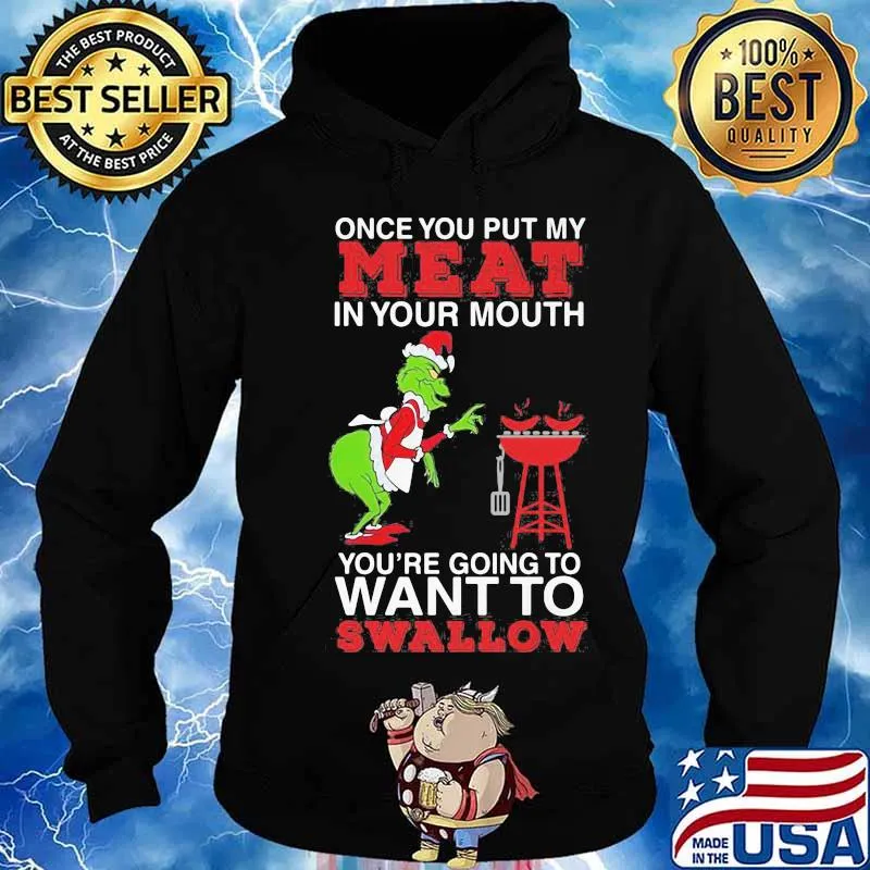 Merry christmas grinch once you put my meat in your mouth you're going to want to swallow s Hoodie