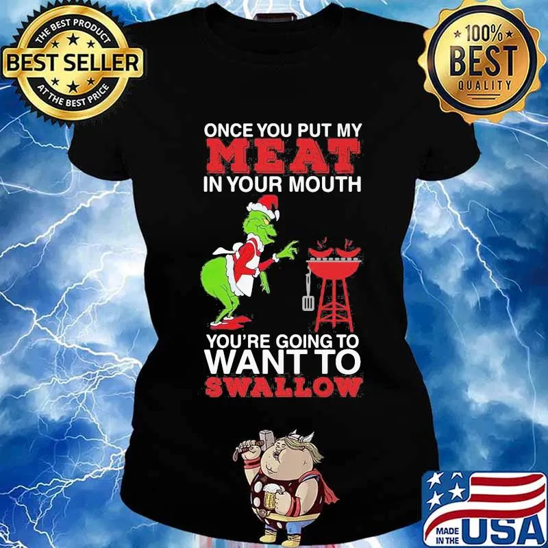 Merry christmas grinch once you put my meat in your mouth you're going to want to swallow s Ladies tee