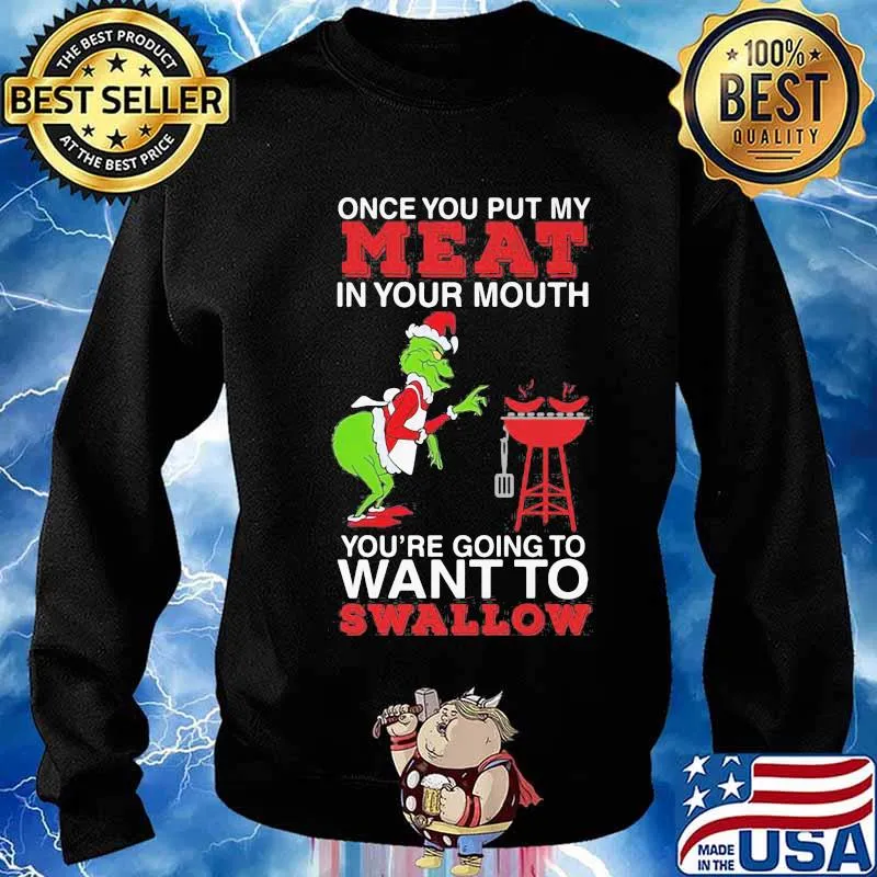 Merry christmas grinch once you put my meat in your mouth you're going to want to swallow s Sweater