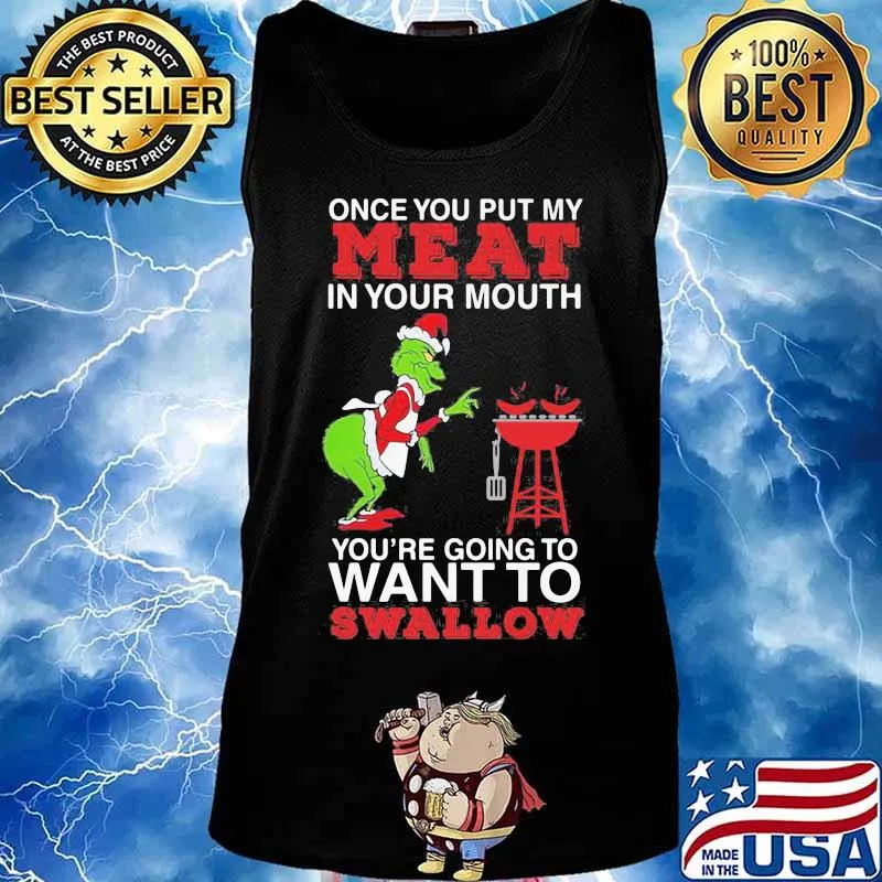 Merry christmas grinch once you put my meat in your mouth you're going to want to swallow s Tank top