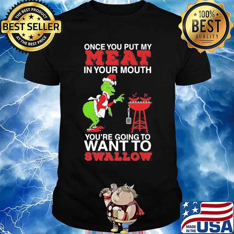 Merry christmas grinch once you put my meat in your mouth you're going to want to swallow shirt